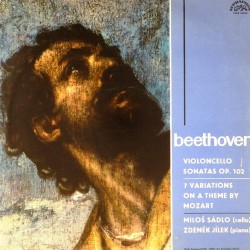 Пластинка Beethoven, Milos Sadlo, Zdenek Jilek Violoncello Sonatas Op.102 / 7 Variations On A Theme By Mozart